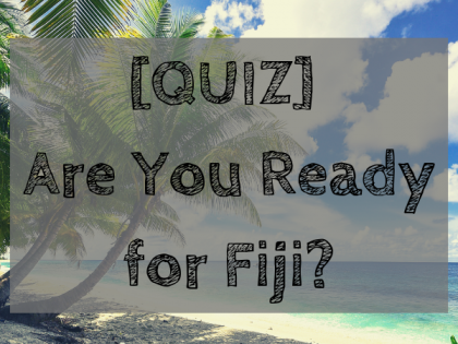 Are You Ready for Fiji?